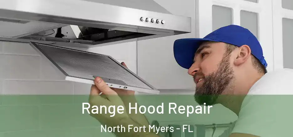  Range Hood Repair North Fort Myers - FL